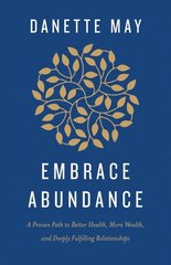 Embrace Abundance: A Proven Path to Better Health, More Wealth, and Deeply Fulfilling Relationships kaina ir informacija | Saviugdos knygos | pigu.lt