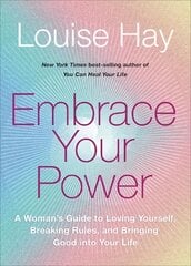 Embrace Your Power: A Woman's Guide to Loving Yourself, Breaking Rules and Bringing Good into Your Life kaina ir informacija | Saviugdos knygos | pigu.lt