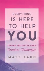 Everything Is Here to Help You: Finding the Gift in Life's Greatest Challenges цена и информация | Самоучители | pigu.lt