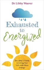 Exhausted to Energized: Dr Libby's Guide to Living Your Life with More Energy kaina ir informacija | Saviugdos knygos | pigu.lt