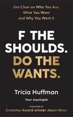 F the Shoulds. Do the Wants: Get Clear on Who You Are, What You Want and Why You Want It kaina ir informacija | Saviugdos knygos | pigu.lt