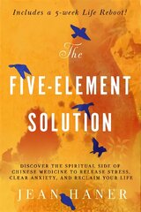 Five-Element Solution: Discover the Spiritual Side of Chinese Medicine to Release Stress, Clear Anxiety and Reclaim Your Life цена и информация | Самоучители | pigu.lt