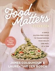 Food Matters Cookbook: A Simple Gluten-Free Guide to Transforming Your Health One Meal at a Time kaina ir informacija | Ekonomikos knygos | pigu.lt