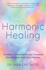 Harmonic Healing: 6 Weeks to Restored Energy, Complete Detoxification and Total Wellness цена и информация | Самоучители | pigu.lt