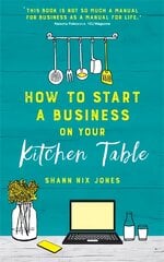 How to Start a Business on Your Kitchen Table kaina ir informacija | Ekonomikos knygos | pigu.lt