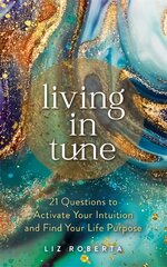 Living in Tune: 21 Questions to Activate Your Intuition and Find Your Life Purpose цена и информация | Самоучители | pigu.lt