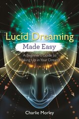 Lucid Dreaming Made Easy: A Beginner's Guide to Waking Up in Your Dreams цена и информация | Самоучители | pigu.lt