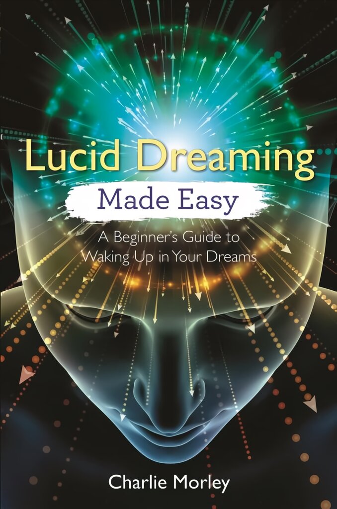 Lucid Dreaming Made Easy: A Beginner's Guide to Waking Up in Your Dreams kaina ir informacija | Saviugdos knygos | pigu.lt