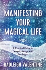 Manifesting Your Magical Life: A Practical Guide to Everyday Magic with the Angels kaina ir informacija | Saviugdos knygos | pigu.lt