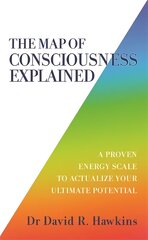 Map of Consciousness Explained: A Proven Energy Scale to Actualize Your Ultimate Potential kaina ir informacija | Saviugdos knygos | pigu.lt