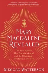 Mary Magdalene Revealed: The First Apostle, Her Feminist Gospel & the Christianity We Haven't Tried Yet цена и информация | Духовная литература | pigu.lt