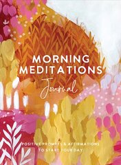 Morning Meditations Journal: Positive Prompts & Affirmations to Start Your Day цена и информация | Биографии, автобиографии, мемуары | pigu.lt