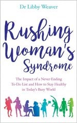 Rushing Woman's Syndrome: The Impact of a Never-Ending To-Do List and How to Stay Healthy in Today's Busy World kaina ir informacija | Saviugdos knygos | pigu.lt