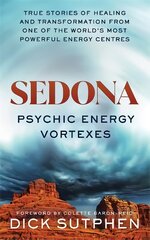 Sedona, Psychic Energy Vortexes: True Stories of Healing and Transformation from One of the World's Most Powerful Energy Centres цена и информация | Самоучители | pigu.lt