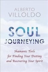 Soul Journeying: Shamanic Tools for Finding Your Destiny and Recovering Your Spirit kaina ir informacija | Saviugdos knygos | pigu.lt