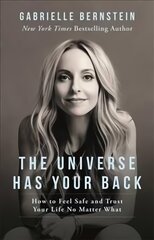 Universe Has Your Back: How to Feel Safe and Trust Your Life No Matter What цена и информация | Самоучители | pigu.lt