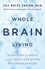 Whole Brain Living: The Anatomy of Choice and the Four Characters That Drive Our Life цена и информация | Книги по экономике | pigu.lt