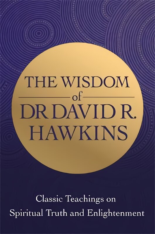 Wisdom of Dr. David R. Hawkins: Classic Teachings on Spiritual Truth and Enlightenment kaina ir informacija | Saviugdos knygos | pigu.lt