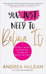 You Just Need to Believe It: 10 Ways in 10 Days to Unlock Your Courage and Reclaim Your Power цена и информация | Самоучители | pigu.lt