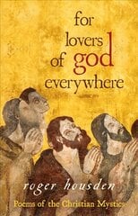 For Lovers of God Everywhere: Poems of the Christian Mystics kaina ir informacija | Dvasinės knygos | pigu.lt