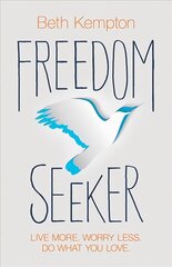 Freedom Seeker: Live More. Worry Less. Do What You Love. kaina ir informacija | Saviugdos knygos | pigu.lt