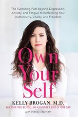 Own Your Self: The Surprising Path beyond Depression, Anxiety and Fatigue to Reclaiming Your Authenticity, Vitality and Freedom kaina ir informacija | Saviugdos knygos | pigu.lt