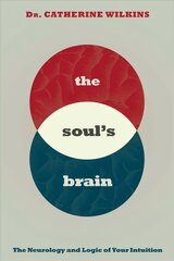 Soul's Brain: The Neurology and Logic of Your Intuition цена и информация | Самоучители | pigu.lt