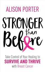 Stronger Than Before: Take Charge of Your Healing to Survive and Thrive with Breast Cancer kaina ir informacija | Saviugdos knygos | pigu.lt