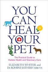 You Can Heal Your Pet: The Practical Guide to Holistic Health and Veterinary Care цена и информация | Книги о питании и здоровом образе жизни | pigu.lt