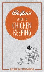 Bluffer's Guide to Chicken Keeping: Instant wit and wisdom kaina ir informacija | Fantastinės, mistinės knygos | pigu.lt