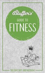 Bluffer's Guide to Fitness: Instant wit and wisdom цена и информация | Самоучители | pigu.lt