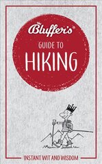 Bluffer's Guide to Hiking: Instant wit and wisdom цена и информация | Книги о питании и здоровом образе жизни | pigu.lt