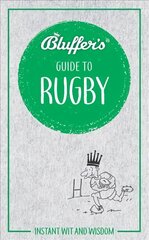 Bluffer's Guide to Rugby: Instant Wit & Wisdom цена и информация | Книги о питании и здоровом образе жизни | pigu.lt