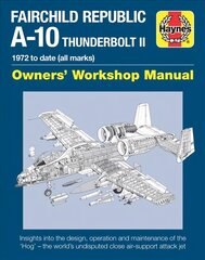 Fairchild Republic A-10 Thunderbolt II: Owners' Workshop Manual kaina ir informacija | Socialinių mokslų knygos | pigu.lt