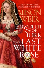 Elizabeth of York: The Last White Rose: Tudor Rose Novel 1 цена и информация | Фантастика, фэнтези | pigu.lt