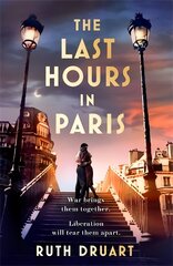 The Last Hours in Paris: The greatest story of love, war and sacrifice in this gripping World War 2 historical fiction kaina ir informacija | Fantastinės, mistinės knygos | pigu.lt