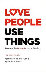 Love People, Use Things: Because the Opposite Never Works : 'This is a book about how to live more   deeply and more fully' Jay Shetty цена и информация | Самоучители | pigu.lt