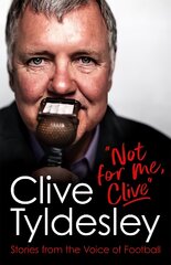 Not For Me, Clive: Stories From the Voice of Football цена и информация | Биографии, автобиографии, мемуары | pigu.lt