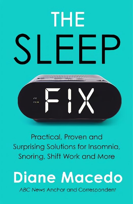 Sleep Fix: Practical, Proven and Surprising Solutions for Insomnia, Snoring, Shift Work and More kaina ir informacija | Ekonomikos knygos | pigu.lt