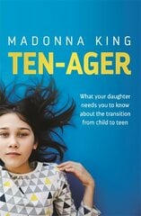 Ten-Ager: What your daughter needs you to know about the transition from child to teen kaina ir informacija | Saviugdos knygos | pigu.lt