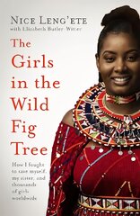 Girls in the Wild Fig Tree: How One  Girl Fought to Save Herself, Her Sister and Thousands of Girls   Worldwide цена и информация | Книги по социальным наукам | pigu.lt
