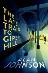 Late Train to Gipsy Hill: The gripping and fast-paced thriller цена и информация | Фантастика, фэнтези | pigu.lt