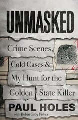 Unmasked: Crime Scenes, Cold Cases and My Hunt for the Golden State Killer kaina ir informacija | Biografijos, autobiografijos, memuarai | pigu.lt