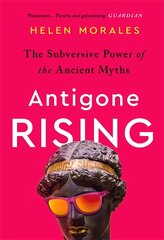 Antigone Rising: The Subversive Power of the Ancient Myths цена и информация | Духовная литература | pigu.lt