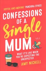 Confessions of a Single Mum: What It's Like When You're Expecting The Unexpected kaina ir informacija | Biografijos, autobiografijos, memuarai | pigu.lt