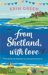 From Shetland, With Love: Friendship can blossom in unexpected places...a heartwarming and uplifting staycation treat of a read! kaina ir informacija | Fantastinės, mistinės knygos | pigu.lt