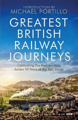 Greatest British Railway Journeys: Celebrating the greatest journeys from the BBC's beloved railway travel series цена и информация | Путеводители, путешествия | pigu.lt