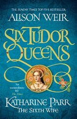 Six Tudor Queens: Katharine Parr, The Sixth Wife: Six Tudor Queens 6 цена и информация | Фантастика, фэнтези | pigu.lt