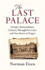 Last Palace: Europe's Extraordinary Century Through Five Lives and One House in Prague kaina ir informacija | Istorinės knygos | pigu.lt