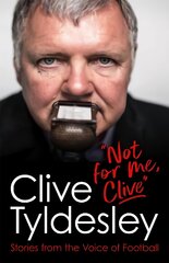 Not For Me, Clive: Stories From the Voice of Football цена и информация | Биографии, автобиогафии, мемуары | pigu.lt